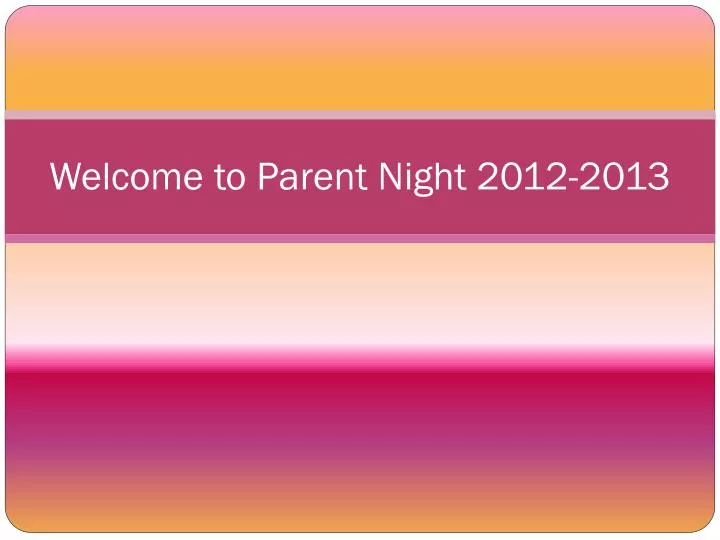 welcome to parent night 2012 2013