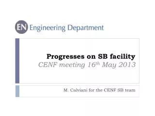 Progresses on SB facility CENF meeting 16 th May 2013