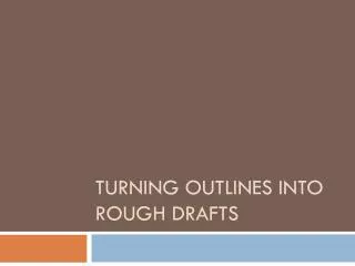 Turning Outlines into Rough Drafts