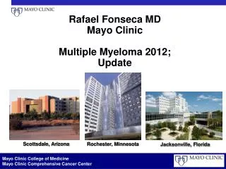 Rafael Fonseca MD Mayo Clinic Multiple Myeloma 2012; Update