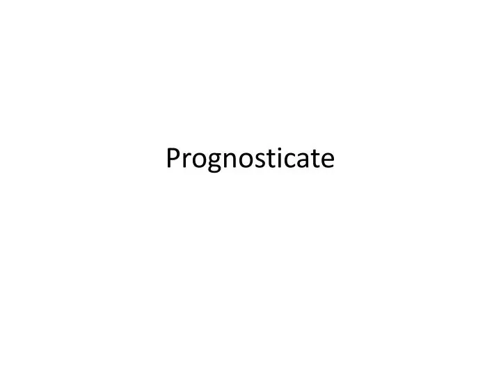 prognosticate