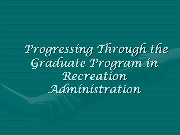 progressing through the graduate program in recreation administration