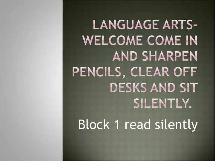 language arts welcome come in and sharpen pencils clear off desks and sit silently
