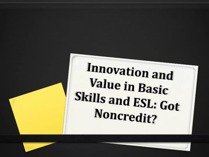 innovation and value in basic skills and esl got noncredit