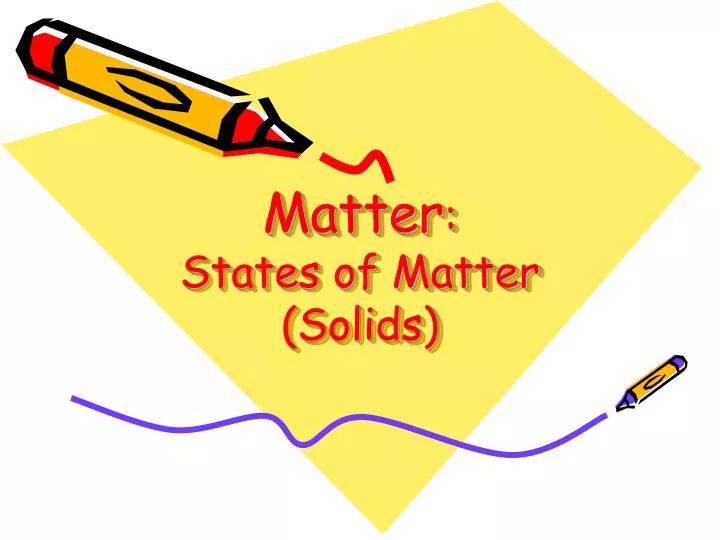 matter states of matter solids