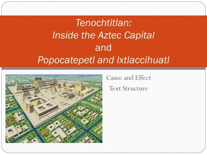 tenochtitlan inside the aztec capital and popocatepetl and ixtlaccihuatl