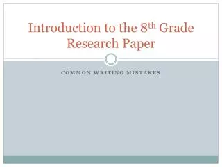 Introduction to the 8 th Grade R esearch P aper