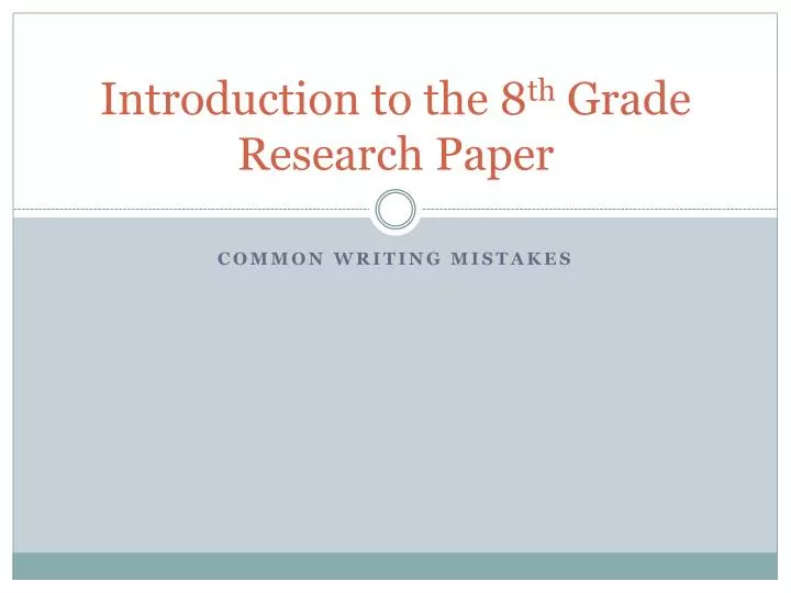 introduction to the 8 th grade r esearch p aper