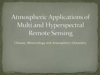 Atmospheric Applications of Multi and Hyperspectral Remote Sensing
