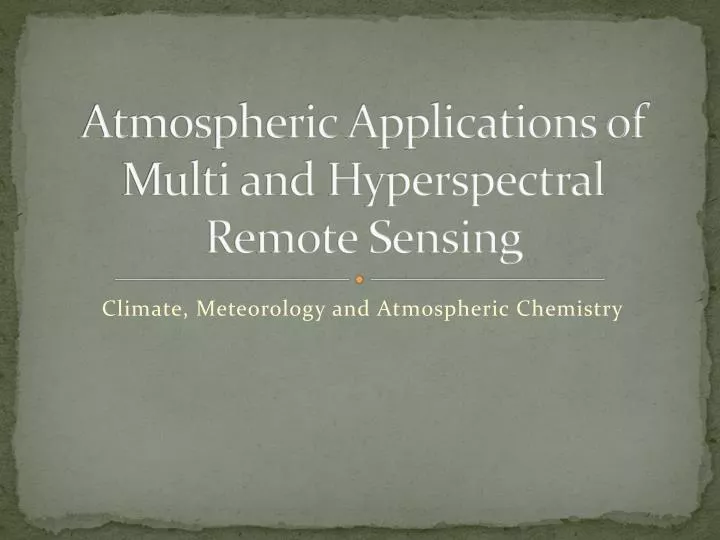 atmospheric applications of multi and hyperspectral remote sensing