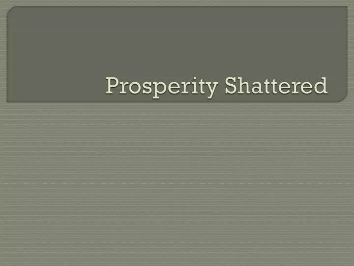 prosperity shattered