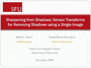 Sharpening from Shadows: Sensor Transforms for Removing Shadows using a Single Image