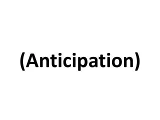 anticipation