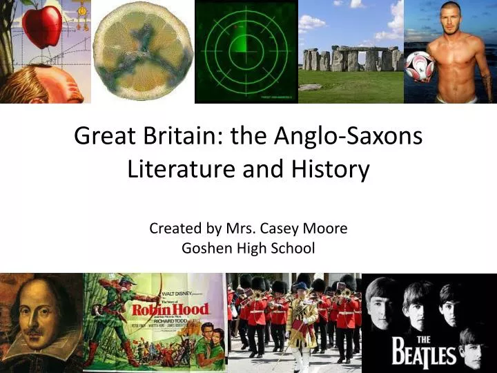 great britain the anglo saxons literature and history created by mrs casey moore goshen high school