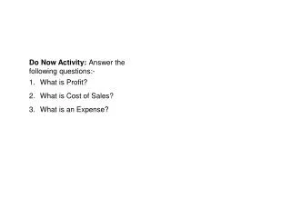 Do Now Activity: Answer the following questions:- What is Profit? What is Cost of Sales?