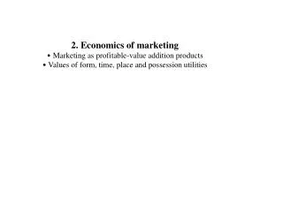 2. Economics of marketing