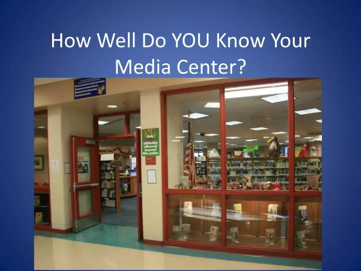 how well do you know your media center