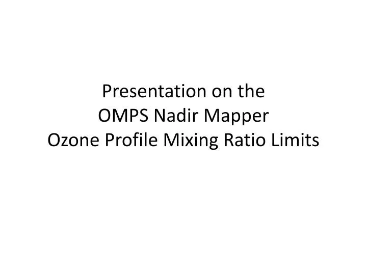 presentation on the omps nadir mapper ozone profile mixing ratio limits