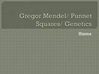 Gregor Mendel/ Punnet Squares/ Genetics