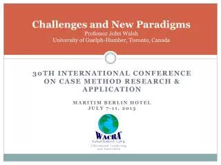 Challenges and New Paradigms Professor John Walsh University of Guelph-Humber, Toronto, Canada