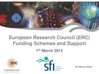 European Research Council (ERC) Funding Schemes and Support 7 th March 2014
