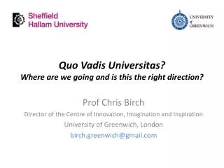 Quo Vadis Universitas ? Where are we going and is this the right direction?