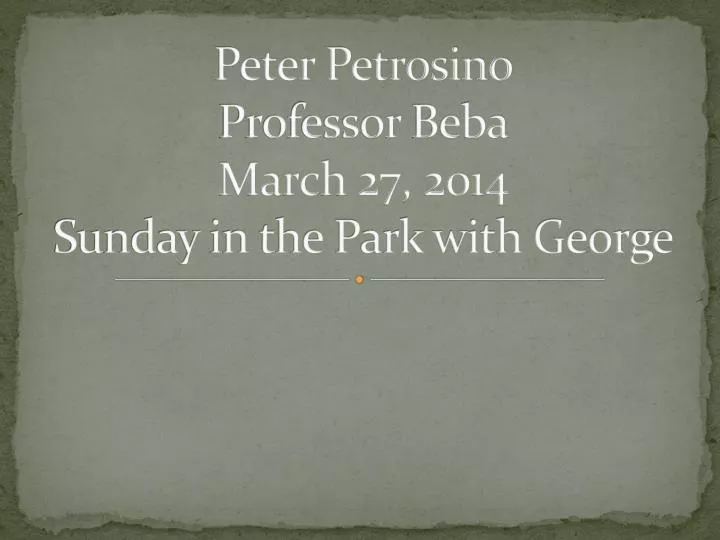 peter petrosino professor beba march 27 2014 sunday in the park with george