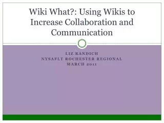 Wiki What?: Using Wikis to Increase Collaboration and Communication