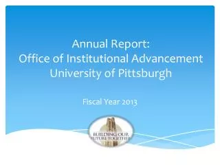Annual Report: Office of Institutional Advancement University of Pittsburgh