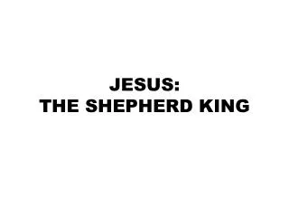 JESUS: THE SHEPHERD KING