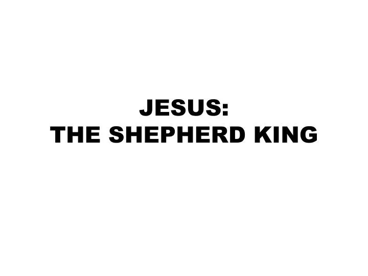 jesus the shepherd king