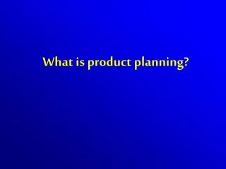 What is product planning?