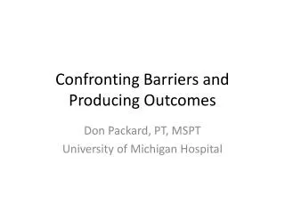 Confronting Barriers and Producing Outcomes