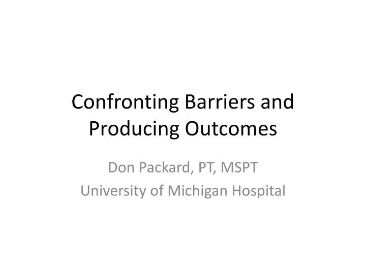 confronting barriers and producing outcomes