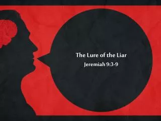 The Lure of the Liar Jeremiah 9:3-9