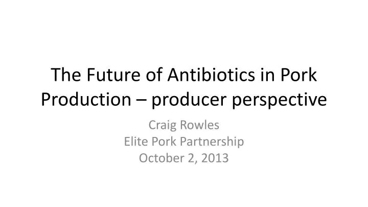 the future of antibiotics in pork production producer perspective