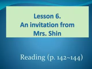Lesson 6. An invitation from Mrs. Shin