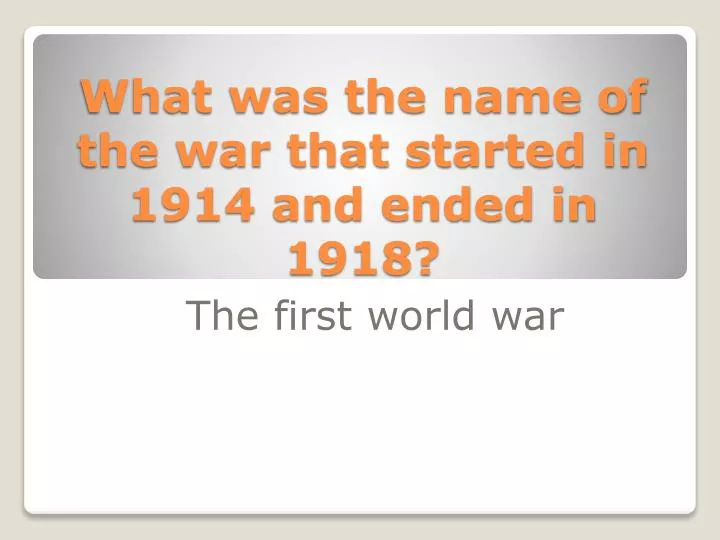 what was the name of the war that started in 1914 and ended in 1918