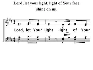 Lord, let your light, light of Your face shine on us.