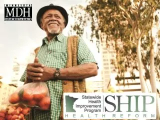The goal of SHIP The Statewide Health Improvement Program (SHIP) seeks to: Improve health