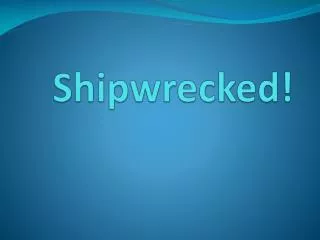 Shipwrecked!