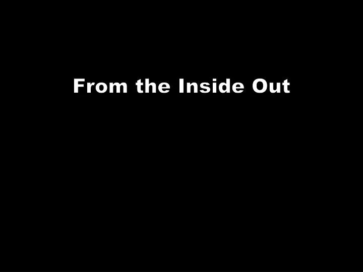 from the inside out