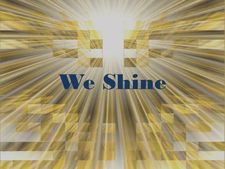 we shine