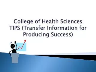 College of Health Sciences TIPS (Transfer Information for Producing Success)