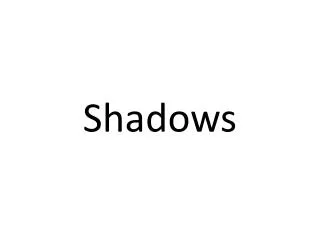 Shadows