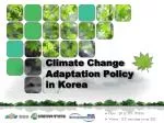 Climate Change Adaptation Policy in Korea - slide 1