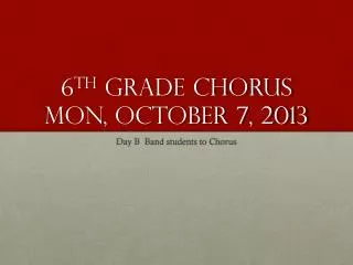 6 th Grade Chorus Mon, October 7, 2013