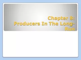 Chapter 8: Producers In The Long-Run