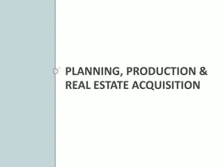 Planning, Production &amp; Real Estate Acquisition