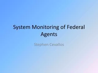 System Monitoring of Federal Agents